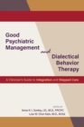 Image for Good psychiatric management and dialectical behavior therapy  : a clinician&#39;s guide to integration and stepped care