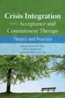 Image for Crisis integration with acceptance and commitment therapy: theory and practice