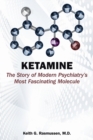 Image for Ketamine: the story of modern psychiatry&#39;s most fascinating molecule