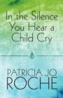 Image for In the Silence You Hear a Child Cry
