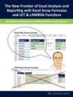 Image for The New Frontier of Excel Analysis and Reporting with Excel Array Formulas and LET &amp; LAMBDA Functions : Calculations, Analytics, Modeling, Data Analysis and Dashboard Reporting for the New Era of Dyna