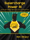 Image for Supercharge Power BI : Power BI is Better When You Learn To Write DAX