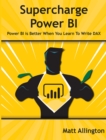 Image for Super Charge Power BI: Power BI Is Better When You Learn to Write DAX.