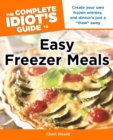 Image for The Complete Idiot&#39;s Guide to Easy Freezer Meals : Create Your Own Frozen Entrees, and Dinner s Just a  Thaw  Away