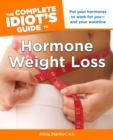 Image for The Complete Idiot&#39;s Guide to Hormone Weight Loss