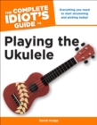 Image for The Complete Idiot&#39;s Guide To Playing The Ukulele