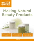 Image for Idiot&#39;s Guides: Making Natural Beauty Products