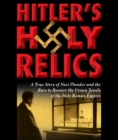 Image for Hitler&#39;s holy relics  : a true story of Nazi plunder and the race to recover the crown jewels of the Holy Roman Empire