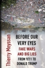 Image for Before Our Very Eyes, Fake Wars and Big Lies : From 9/11 to Donald Trump