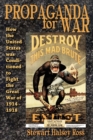 Image for Propaganda for war  : how the United States was conditioned to fight the Great War of 1914-1918