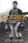 Image for Catcher: how the man behind the plate became an American folk hero