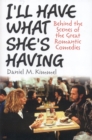 Image for I&#39;ll have what she&#39;s having: behind the scenes of the great romantic comedies