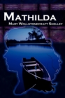 Image for Mathilda : Mary Shelley&#39;s Classic Novella Following Frankenstein, Aka Matilda