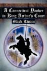 Image for A Connecticut Yankee in King Arthur&#39;s Court : Twain&#39;s Classic Time Travel Tale