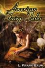 Image for American Fairy Tales : From the Author of the Wizard of Oz, L. Frank Baum, Comes 12 Legendary Fables, Fantasies, and Folk Tales
