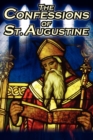 Image for Confessions of St. Augustine : The Original, Classic Text by Augustine Bishop of Hippo, His Autobiography and Conversion Story