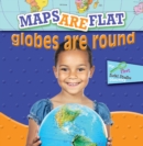 Image for Maps Are Flat, Globes Are Round