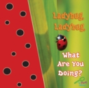 Image for Ladybug, ladybug, what are you doing?