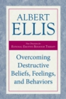 Image for Overcoming destructive beliefs, feelings, and behaviors: new directions for rational emotive behavior therapy