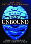 Image for Police Unbound: Corruption, Abuse, and Heroism by the Boys in Blue