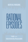 Image for Rational episodes: logic for the intermittently reasonable