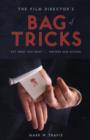 Image for The film director&#39;s bag of tricks  : how to get what you want from writers and actors