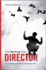 Image for The working film director  : how to arrive, survive &amp; thrive in the director&#39;s chair