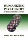 Image for Humanizing Psychiatry : The Biocognitive Model