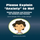 Image for Please Explain Anxiety to Me! Simple Biology and Solutions for Children and Parents