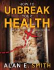 Image for How to UnBreak Your Health : Your Map to the World of Complementary and Alternative Therapies, 2nd Edition