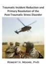 Image for Traumatic Incident Reduction (TIR) and Primary Resolution of the Post-Traumatic Stress Disorder (PTSD)