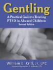 Image for Gentling : A Practical Guide to Treating PTSD in Abused Children, 2nd Edition
