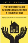 Image for Pretreatment guide for homeless outreach &amp; housing first: helping couples, youth, and unaccompanied adults