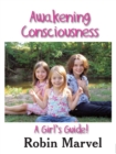 Image for Awakening consciousness: a girl&#39;s guide : bk. 4