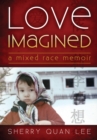 Image for Love Imagined: A Mixed Race Memoir