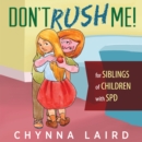 Image for Don&#39;t Rush Me!: For Siblings of Children With Sensory Processing Disorder (SPD)