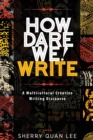 Image for How Dare We! Write : A Multicultural Creative Writing Discourse