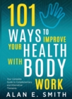 Image for 101 Ways to Improve Your Health with Body Work : Your Complete Guide to Complementary &amp; Alternative Therapies.