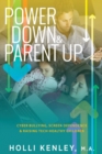 Image for Power Down &amp; Parent Up! : Cyber Bullying, Screen Dependence &amp; Raising Tech-Healthy Children