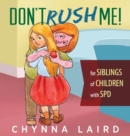 Image for Don&#39;t Rush Me! : For Siblings of Children With Sensory Processing Disorder (SPD)