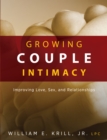 Image for Growing couple intimacy: improving love, sex, and relationships