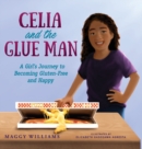 Image for Celia and the Glue Man : A Girl&#39;s Journey to Becoming Gluten-Free and Happy