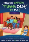 Image for Please Explain Time Out to Me : A Story for Children and Do-It-Yourself Manual for Parents