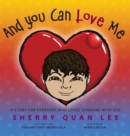 Image for And You Can Love Me : a story for everyone who loves someone with Autism Spectrum Disorder (ASD)