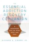 Image for The Essential Addiction Recovery Companion : A Guidebook for the Mind, Body, and Soul