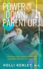 Image for Power Down &amp; Parent Up! : Cyber Bullying, Screen Dependence &amp; Raising Tech-Healthy Children