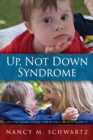 Image for Up, Not Down Syndrome : Uplifting Lessons Learned from Raising a Son With Trisomy 21