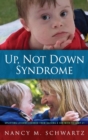 Image for Up, Not Down Syndrome : Uplifting Lessons Learned from Raising a Son with Trisomy 21