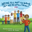 Image for We&#39;re all not the same, but we&#39;re still family: an adoption and birth family story