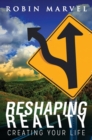 Image for Reshaping Reality : Creating Your Life